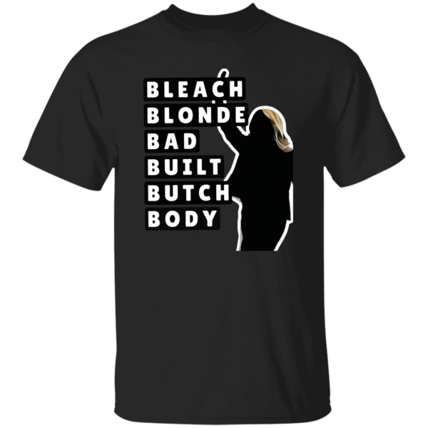 Bleach Blonde Bad Built Butch Body Shirt