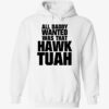 All Daddy Wanted Was That Hawk Tuah Shirt 2 1.jpg