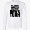 All Daddy Wanted Was That Hawk Tuah Shirt 4 1.jpg