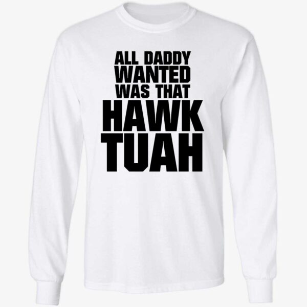 All Daddy Wanted Was That Hawk Tuah Shirt 4 1.jpg