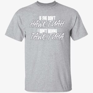 Anthony Edward If She Doesnt Hawk Tuah I Dont Wanna Tawk Tuha Shirt 1 1.jpg