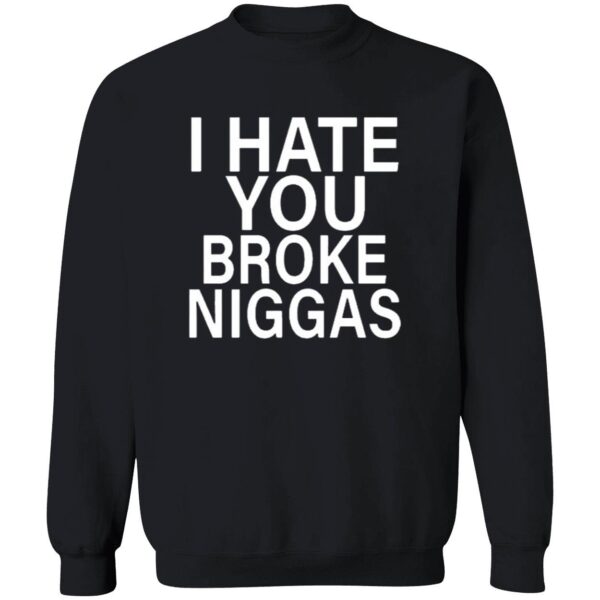 Bbyroee I Hate You Broke Niggas Shirt