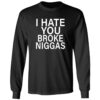 Bbyroee I Hate You Broke Niggas Shirt