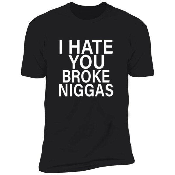 Bbyroee I Hate You Broke Niggas Shirt