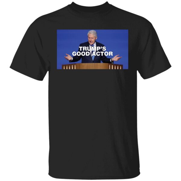 Bill Clinton Trumps Good Actor Shirt 1 1.jpg