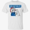 Cat Ladies 2024 We Cat Do It Shirt