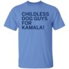 Childless Dog Guys For Kamala Shirt