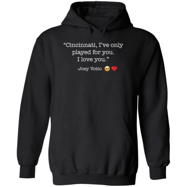 Cincinnati I Only Played For You I Love You Joey Votto Shirt 2 1.jpg