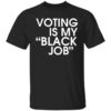 DNC Harris Voting Is My Black Job Shirt 1 1.jpg