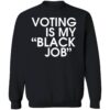 DNC Harris Voting Is My Black Job Shirt 3 1.jpg