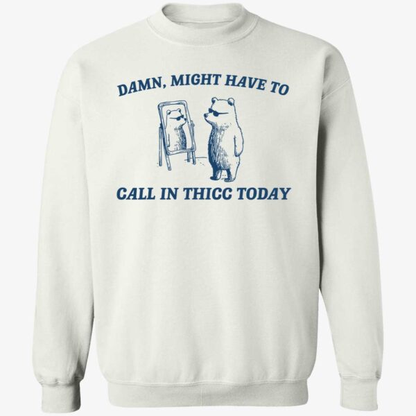 Damn Might Have To Call In Thicc Today Shirt 3 1.jpg