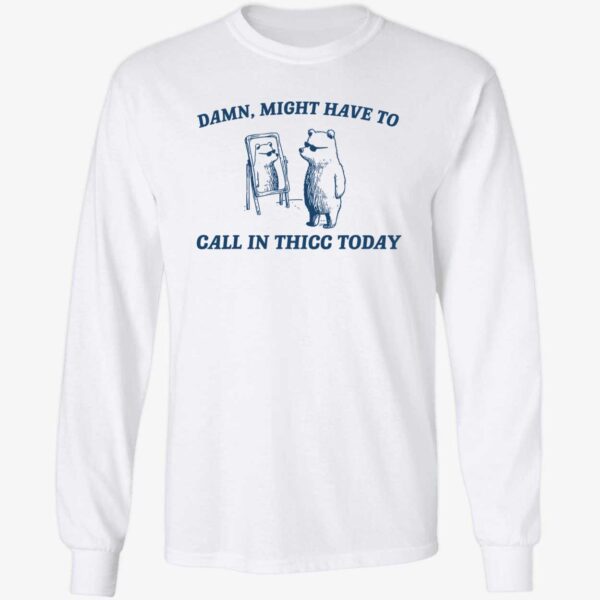 Damn Might Have To Call In Thicc Today Shirt 4 1.jpg