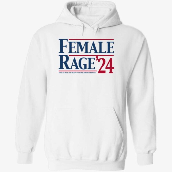 Female Rage 24 Mad As Hell And Ready To Make America Better Shirt