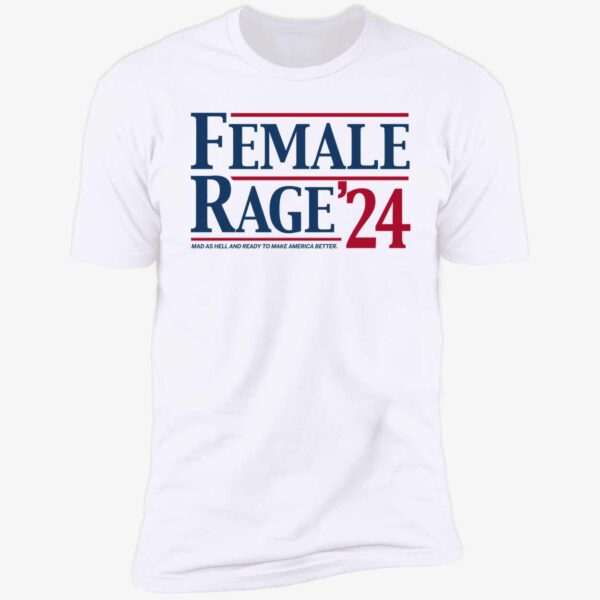 Female Rage 24 Mad As Hell And Ready To Make America Better Shirt