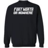 Fort Worth Or Nowhere Shirt 3 1