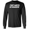 Fort Worth Or Nowhere Shirt 4 1