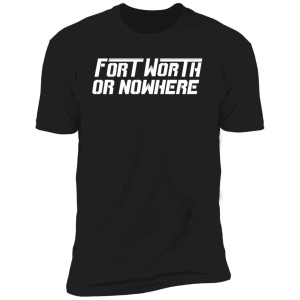 Fort Worth Or Nowhere Shirt 5 1