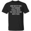 Jone Waste Yore Toye Monme Yorall Rediii The Voice Ínoide Moye Yedd Shirt