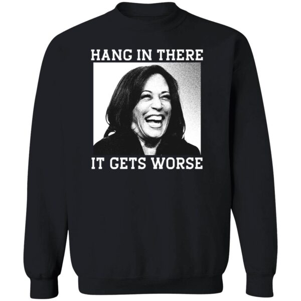 Kamala Harris Hang In There It Gets Worse Shirt 3 1.jpg