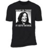 Kamala Harris Hang In There It Gets Worse Shirt 5 1.jpg