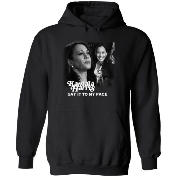 Kamala Harris Say It To My Face Dnc Shirt 2 1.jpg