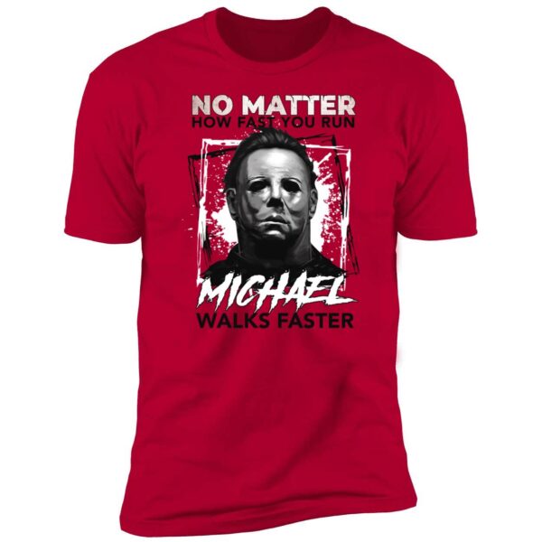 Michael Myers No Matter How Fast You Run Michael Walks Faster Shirt 5 1.jpg