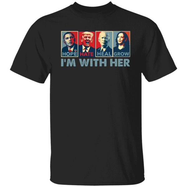 Obama Hope Trump Hate Biden Heal Harris Grow Im With Her Shirt 1 1.jpg