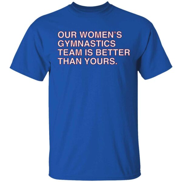 Our Women's Gymnastics Team Is Better Than Yours Shirt