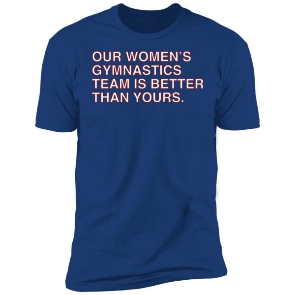 Our Women's Gymnastics Team Is Better Than Yours Shirt