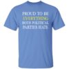 Proud To Be Everything Both Political Parties Hate Shirt 1 1.jpg