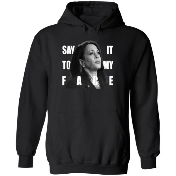 Say It To My Face Kamala Harris Dnc Shirt 2 1.jpg