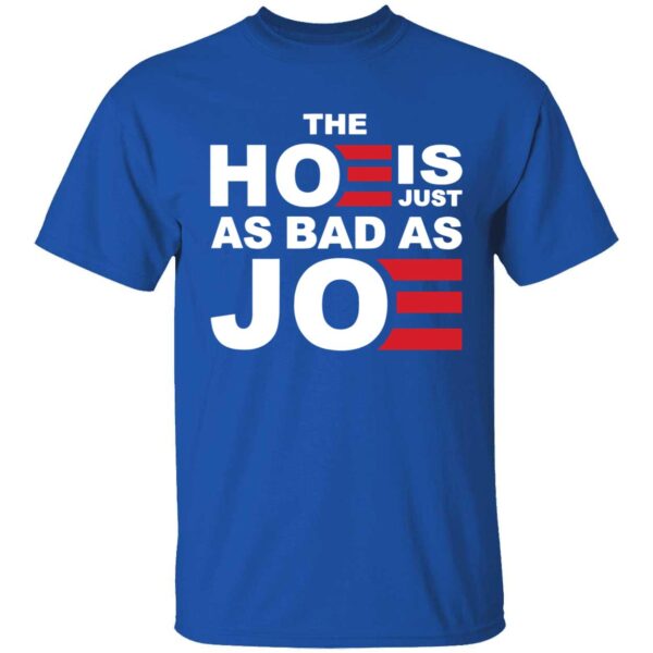 The Hoe Is Just As Bad As Joe Shirt 1 1.jpg