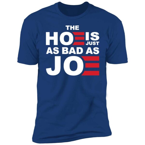 The Hoe Is Just As Bad As Joe Shirt 5 1.jpg