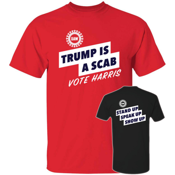 Trump Is A Scab Vote Harris Stand Up Speak Up Show Up Shirt.png