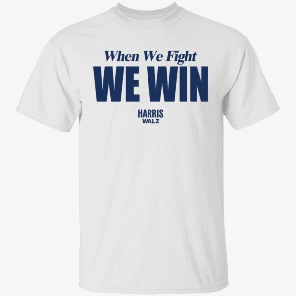 When We Fight We Win Harris Walz Shirt 1 1.jpg