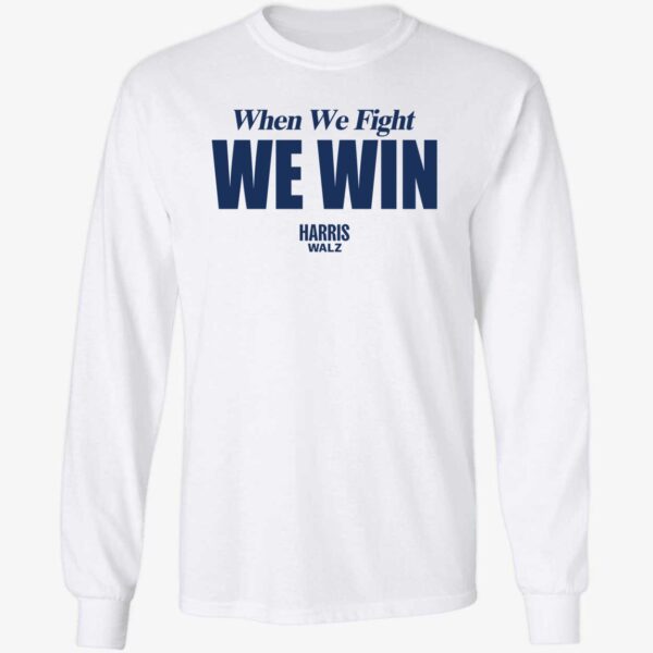 When We Fight We Win Harris Walz Shirt 4 1.jpg