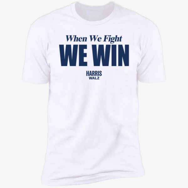 When We Fight We Win Harris Walz Shirt 5 1.jpg