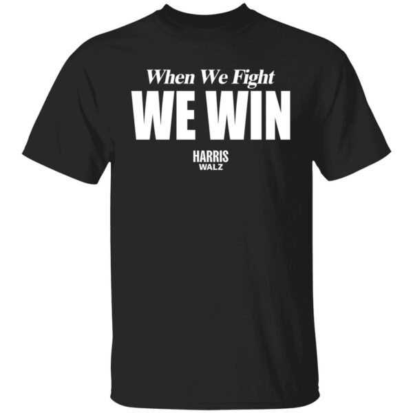 When We Fight We Win Harris Walz T Shirt 1 1.jpg