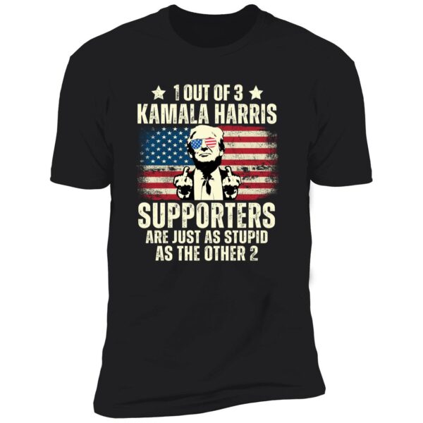 1 Out Of 3 Kamala Harris Supporters Are Just As Stupid As The Other 2 Shirt