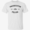 2024 Prosecutor Vs Felon Shirt