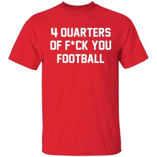 4 Quarters Of F You Football TShirt