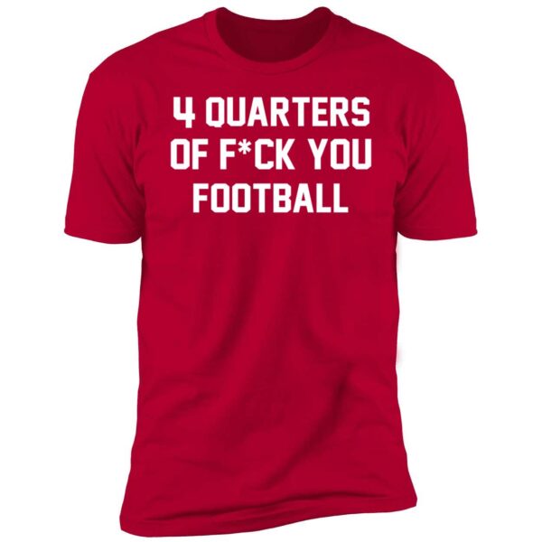 4 Quarters Of F You Football TShirt