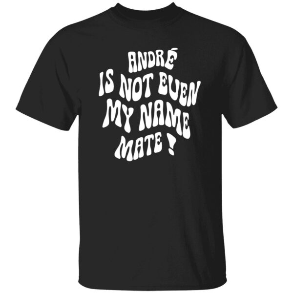 Amadou Onana Andre Is Not Even My Name Mate Shirt