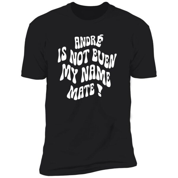 Amadou Onana Andre Is Not Even My Name Mate Shirt