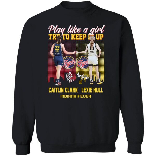 Caitlin Clark And Lexie Hull Play Like A Girl Try To Keep It Up Shirt