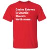 Carlos Estevez Is Charlie Sheen's Birth Name Shirt