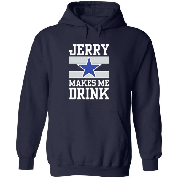 Dallas Cowboys Jerry Makes Me Drink Shirt