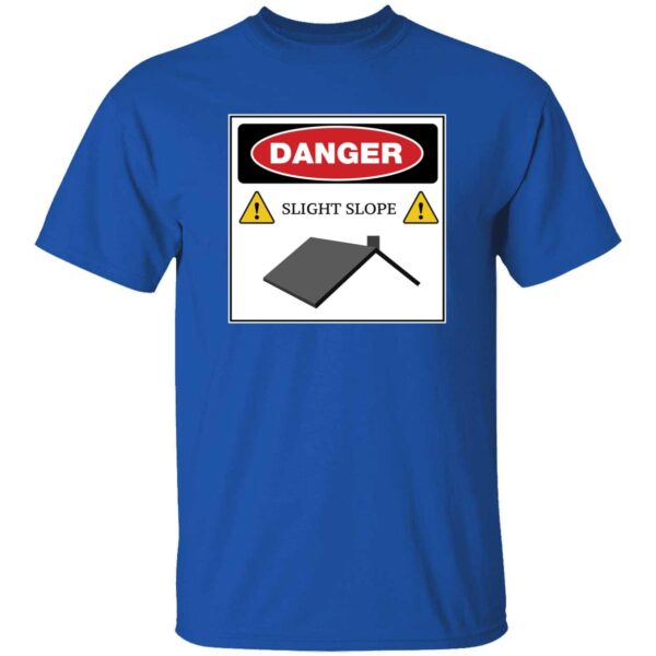 Danger Slight Slope Roof Shirt