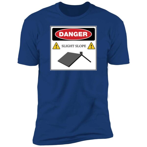 Danger Slight Slope Roof Shirt