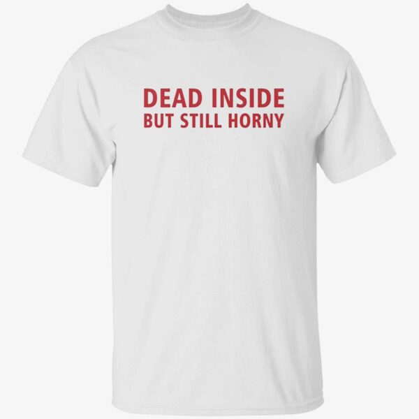 Dead Inside But Still Horny Shirt